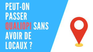 Lire la suite à propos de l’article Peut-on passer Qualiopi sans avoir de locaux ?