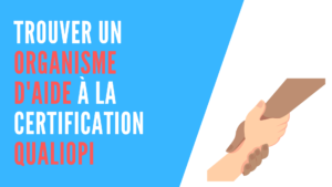 Lire la suite à propos de l’article Trouver un organisme d’aide à la certification Qualiopi