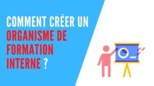 Lire la suite à propos de l’article Comment créer un organisme de formation interne ?