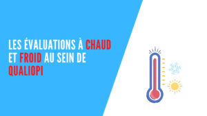 Lire la suite à propos de l’article Les évaluations à chaud et froid au sein de Qualiopi