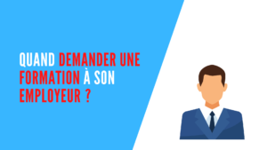 Lire la suite à propos de l’article Quand demander une formation à son employeur ?