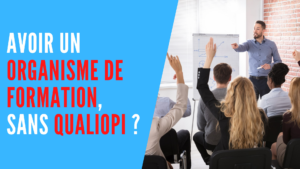 Lire la suite à propos de l’article Avoir un organisme de formation sans Qualiopi en 2025
