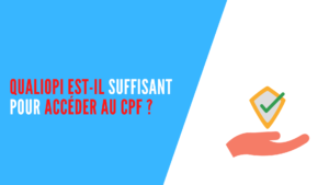 Lire la suite à propos de l’article QUALIOPI est-il suffisant pour accéder au CPF ?￼