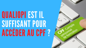 Lire la suite à propos de l’article Qualiopi est-il suffisant pour accéder au CPF ?