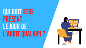 Lire la suite à propos de l’article Qui doit être présent le jour de l’audit Qualiopi ?