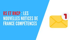 Lire la suite à propos de l’article RS et RNCP : les nouvelles notices de France Compétences ￼