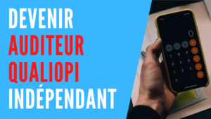 Lire la suite à propos de l’article Devenir auditeur Qualiopi indépendant