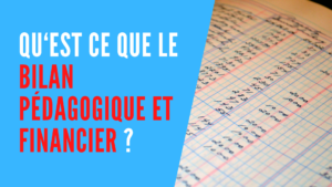 Lire la suite à propos de l’article Le Bilan Pédagogique et Financier, c’est quoi ?