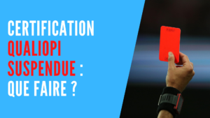 Lire la suite à propos de l’article Certification Qualiopi suspendue : que faire ?