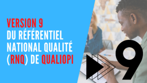 Lire la suite à propos de l’article Version 9 du Référentiel National Qualité (RNQ) Qualiopi