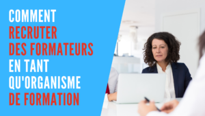 Lire la suite à propos de l’article Comment recruter des formateurs en tant qu’organisme de formation ?