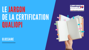 Lire la suite à propos de l’article Le jargon de la certification Qualiopi : glossaire