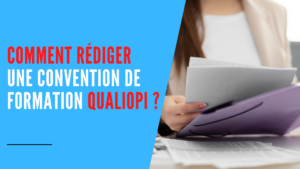 Lire la suite à propos de l’article Comment rédiger une convention de formation Qualiopi ?