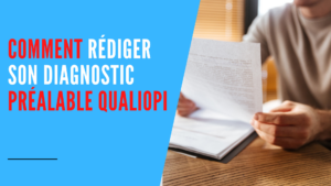 Lire la suite à propos de l’article Rédiger son diagnostic préalable Qualiopi + Modèle Offert