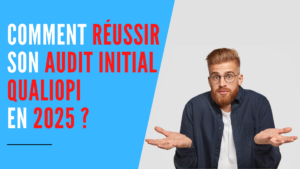 Lire la suite à propos de l’article Comment réussir son audit initial Qualiopi en 2025 ?