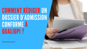 Lire la suite à propos de l’article Comment rédiger un dossier d’admission conforme à Qualiopi ?