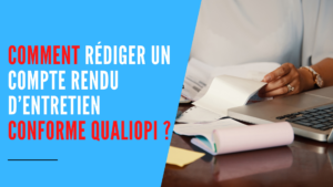 Lire la suite à propos de l’article Comment rédiger un compte rendu d’entretien Qualiopi ?