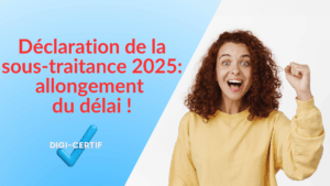 Lire la suite à propos de l’article Déclaration de la sous-traitance 2025 : allongement du délai !